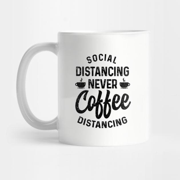 Social Distancing never Coffee Distancing t-shirt by Coffee Addict